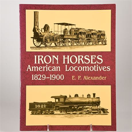 Iron Horse American Locomotives By E.P. Alexander