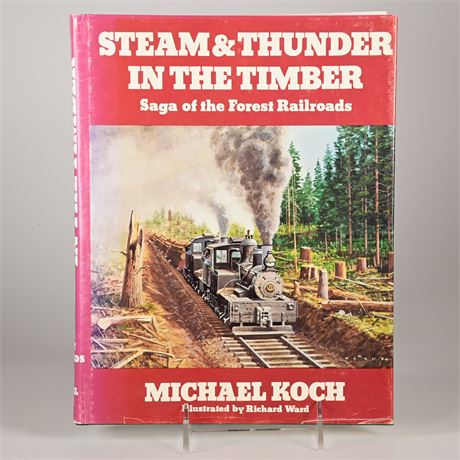 Steam and thunder in the Timber Saga of the Forest Railroads by Michael Koch