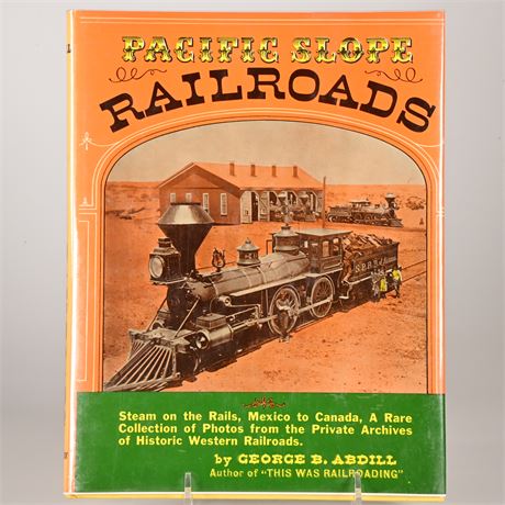 Pacific Slope Railroads by George B. Abdill Author of "This Was Railroading"